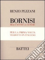 Bornisi. Braci sotto la cenere. Testo parmigiano e italiano. Ediz. numerata libro