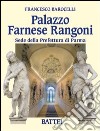 Palazzo Farnese Rangoni. Sede della prefettura di Parma. Ediz. illustrata libro