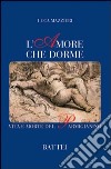 L'amore che dorme. Vita e morte del Parmigianino libro