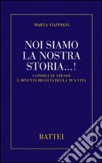 Noi siamo la nostra storia...! Conosci te stesso e diventa regista della tua vita