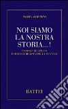 Noi siamo la nostra storia...! Conosci te stesso e diventa regista della tua vita libro di Viappiani Marta