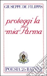 Proteggi la «mia» Parma libro