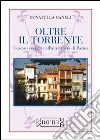 Oltre il torrente. Curioso viaggio nell'altra metà di Parma libro