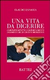 Una vita da digerire. Corportamenti e comportamenti di bambini e adulti con disturbi digestivi libro