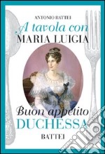 A tavola con Maria Luigia, buon appetito duchessa libro