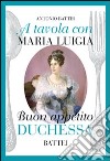 A tavola con Maria Luigia, buon appetito duchessa libro