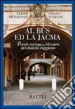 Al bûs ed la Jacma. Parole curiose e bizzarre del dialetto reggiano