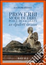 Proverbi. Modi di dire. Perle di saggezza. In dialetto reggiano