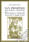 San Prospero tra storia e leggenda. Vita morte e miracoli del patrono di Reggio Emilia libro