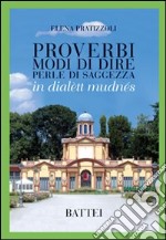 Proverbi. Modi di dire. Perle di saggezza in dialetto modenese libro