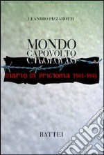 Mondo capovolto. Diario di prigionia 1943-1945 libro