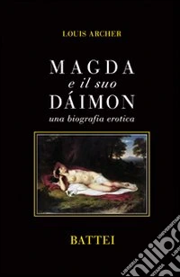Magda e il suo Dàimon. Una biografia erotica libro