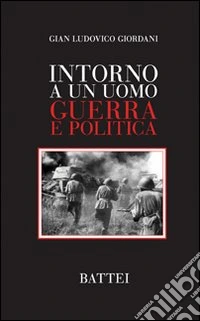 Intorno a un uomo. Guerra e politica libro