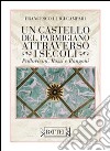 Un castello del parmigiano attraverso i secoli. Pallavicini, Rossi e Rangoni libro