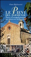 Le pievi del parmense. Tracce d'evangelizzazione nei dintorni della città libro