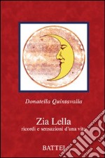 Zia Lella. Ricordi e sensazioni d'una vita