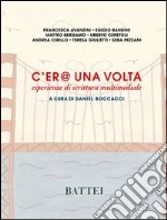 C'er@ una volta. Esperienze di scrittura multimediale