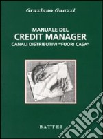 Manuale del credit manager. Canali distributivi «fuori casa» libro