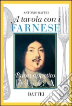 A tavola con i Farnese. Buon appetito duca libro