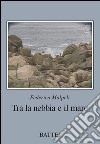 Tra la nebbia e il mare libro