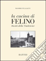 La cucina di Felino. Ricette della tradizione libro