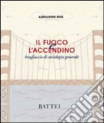 Il fuoco e l'accendino. Brogliaccio di sociologia generale