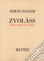 Zvolàss. Strofe e rime d'occasione. Testo italiano e parmense libro