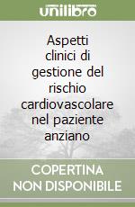 Aspetti clinici di gestione del rischio cardiovascolare nel paziente anziano