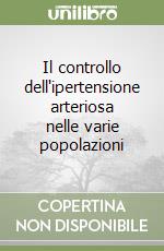 Il controllo dell'ipertensione arteriosa nelle varie popolazioni libro