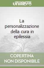 La personalizzazione della cura in epilessia