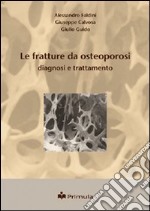 Le fratture da osteoporosi. Diagnosi e trattamento libro