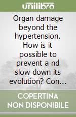 Organ damage beyond the hypertension. How is it possible to prevent a nd slow down its evolution? Con CD-ROM