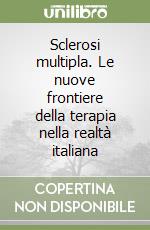 Sclerosi multipla. Le nuove frontiere della terapia nella realtà italiana