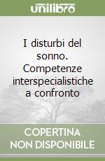 I disturbi del sonno. Competenze interspecialistiche a confronto libro