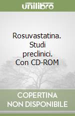 Rosuvastatina. Studi preclinici. Con CD-ROM libro