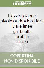 L'associazione nebivololo/idroclorotiazide. Dalle linee guida alla pratica clinica libro