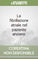 La fibrillazione atriale nel paziente anziano