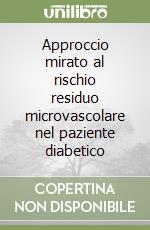 Approccio mirato al rischio residuo microvascolare nel paziente diabetico libro