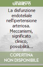 La disfunzione endoteliale nell'ipertensione arteriosa. Meccanismi, significato clinico, possibilità terapeutiche