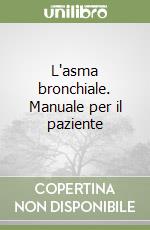 L'asma bronchiale. Manuale per il paziente libro