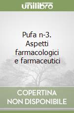 Pufa n-3. Aspetti farmacologici e farmaceutici