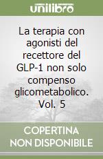 La terapia con agonisti del recettore del GLP-1 non solo compenso glicometabolico. Vol. 5