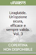 Liraglutide. Un'opzione sicura, efficace e sempre valida. Vol. 3 libro