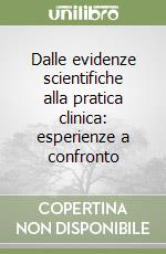 Dalle evidenze scientifiche alla pratica clinica: esperienze a confronto libro