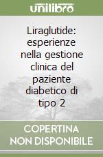 Liraglutide: esperienze nella gestione clinica del paziente diabetico di tipo 2