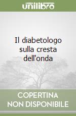 Il diabetologo sulla cresta dell'onda 