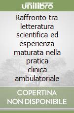 Raffronto tra letteratura scientifica ed esperienza maturata nella pratica clinica ambulatoriale  libro