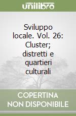 Sviluppo locale. Vol. 26: Cluster; distretti e quartieri culturali libro