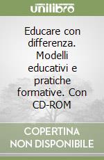 Educare con differenza. Modelli educativi e pratiche formative. Con CD-ROM