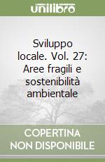 Sviluppo locale. Vol. 27: Aree fragili e sostenibilità ambientale libro